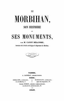 François-Marie CAYOT-DÉLANDRE, Le Morbihan, son histoire et ses monuments, 1847