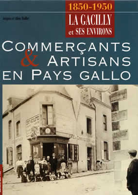 Jacques GUILLET, Commerçants & artisans en pays gallo, La Gacilly et ses environs 1850-1950, 2000