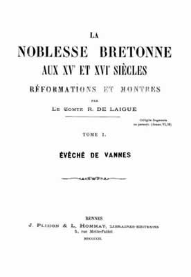 René De LAIGUE, La noblesse bretonne aux XVe et XVIe siècles, réformations et montres, 1902